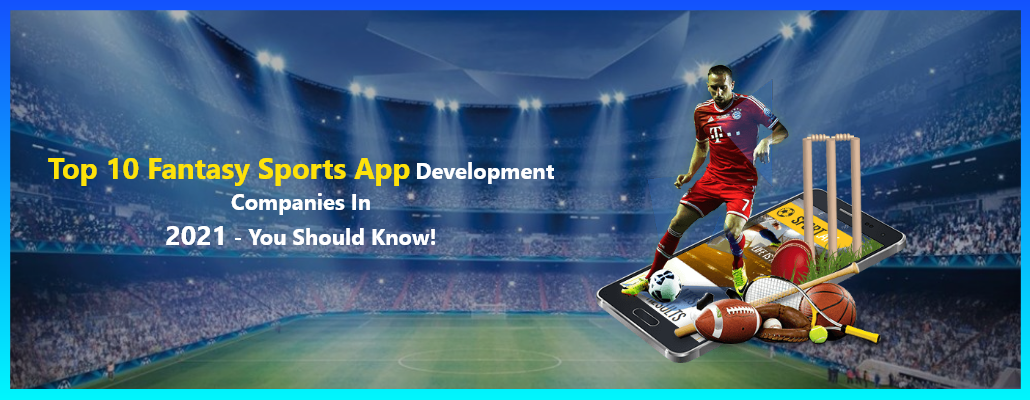 Top 10 Fantasy Sports App Development Companies In 21 You Should Know