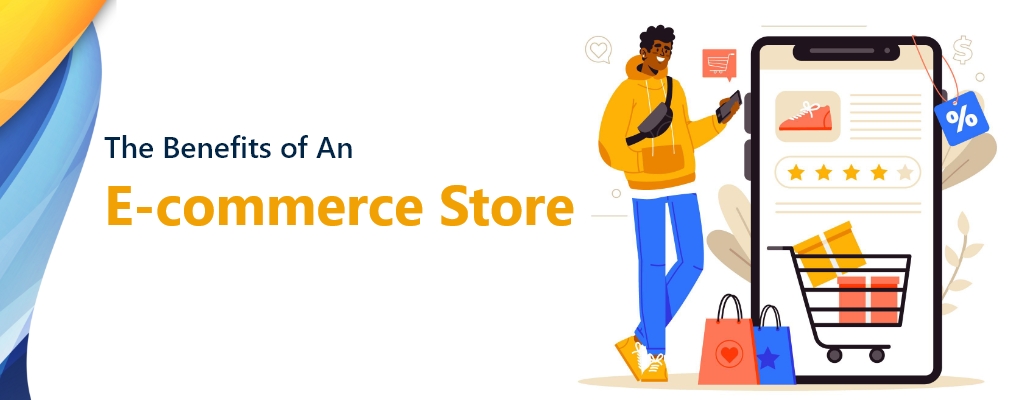 The Benefits of An E-commerce Store