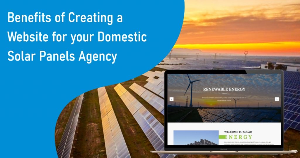 Benefits of Creating a Website for your Domestic Solar Panels Agency