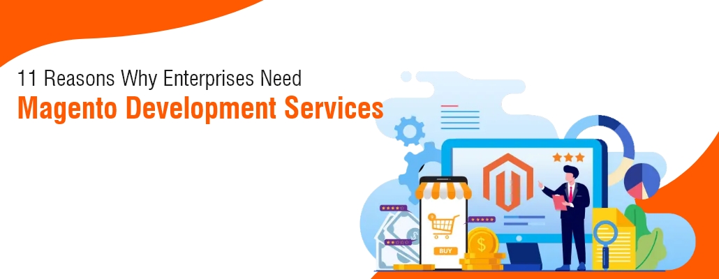 Read more about the article 11 Reasons Why Enterprises Need Magento Development Services.